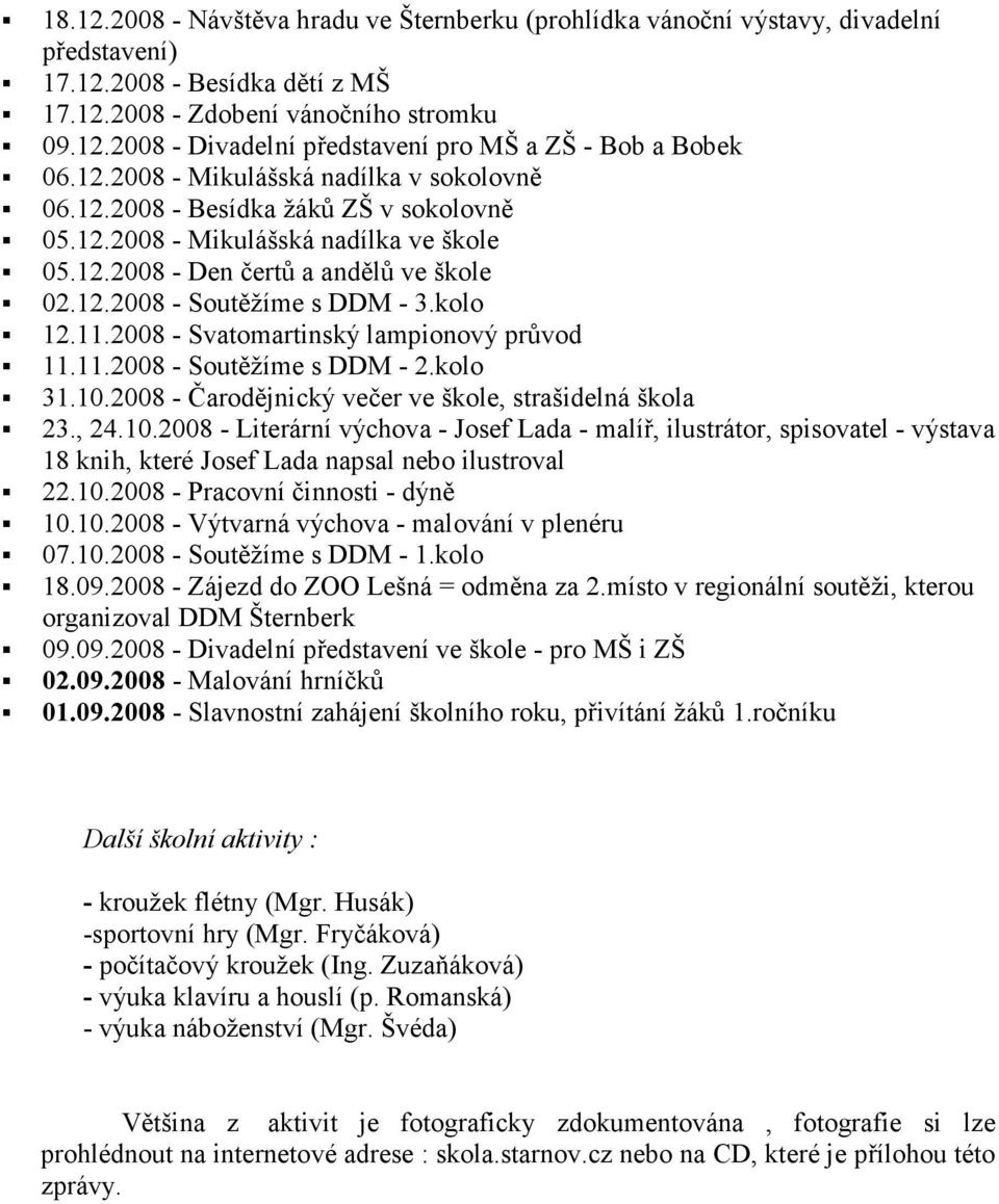 kolo 12.11.2008 - Svatomartinský lampionový průvod 11.11.2008 - Soutěžíme s DDM - 2.kolo 31.10.