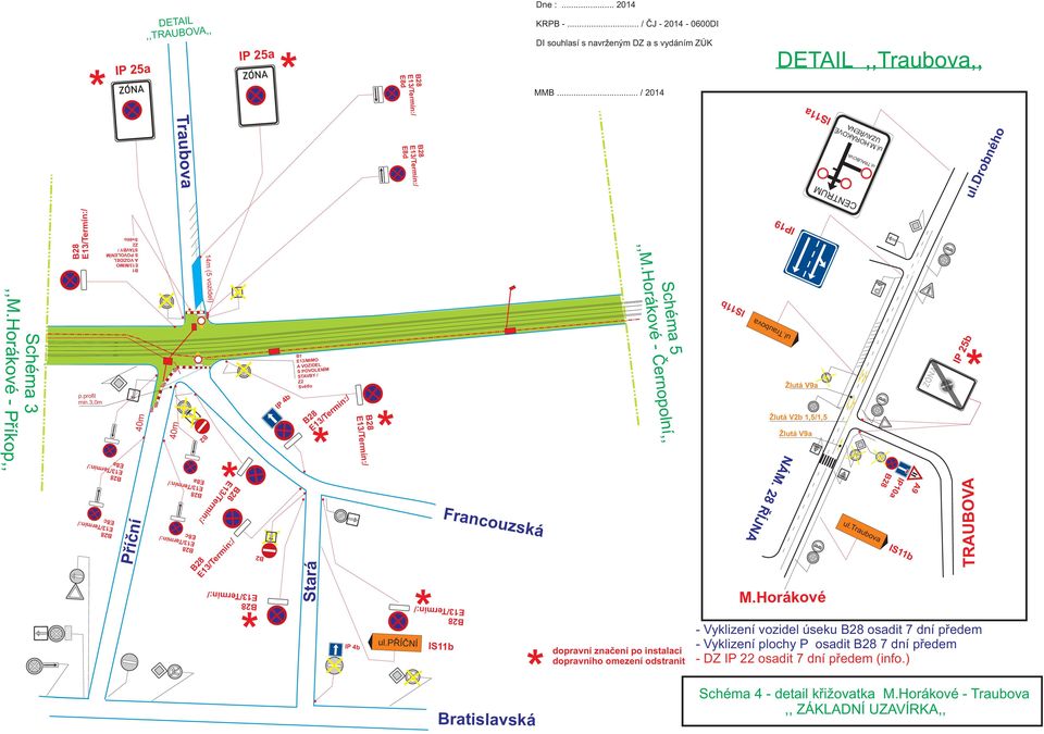 Horákové - Èernopolní,, znaèení po instalaci dopravního omezení odstranit IS11b ul.traubova NÁM. 28 ØÍJNA Žlutá Žlutá V2b 1,5/1,5 Žlutá M.Horákové ul.