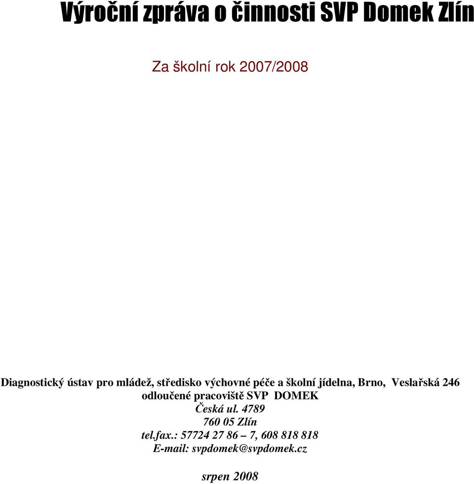 Brno, Veslařská 246 odloučené pracoviště SVP DOMEK Česká ul.