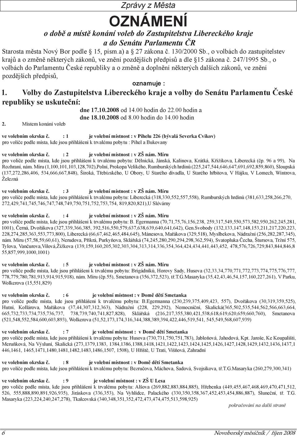 , o volbách do Parlamentu České republiky a o změně a doplnění některých dalších zákonů, ve znění pozdějších předpisů, oznamuje : 1.