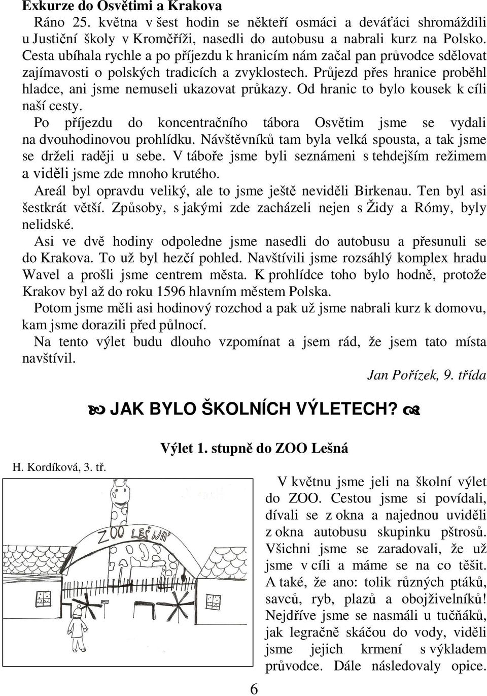 Od hranic to bylo kousek k cíli naší cesty. Po příjezdu do koncentračního tábora Osvětim jsme se vydali na dvouhodinovou prohlídku.