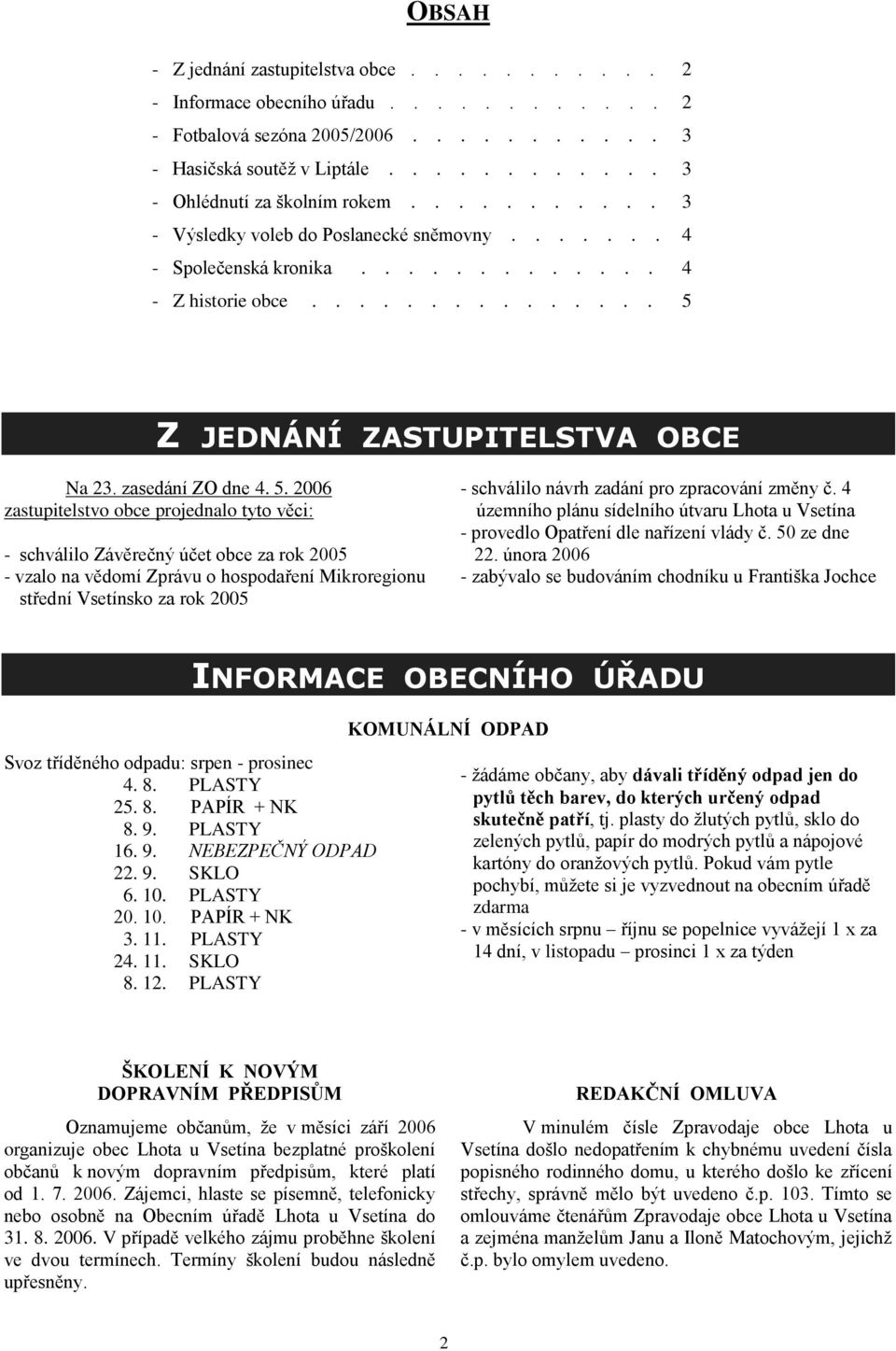 Z JEDNÁNÍ ZASTUPITELSTVA OBCE Na 23. zasedání ZO dne 4. 5.