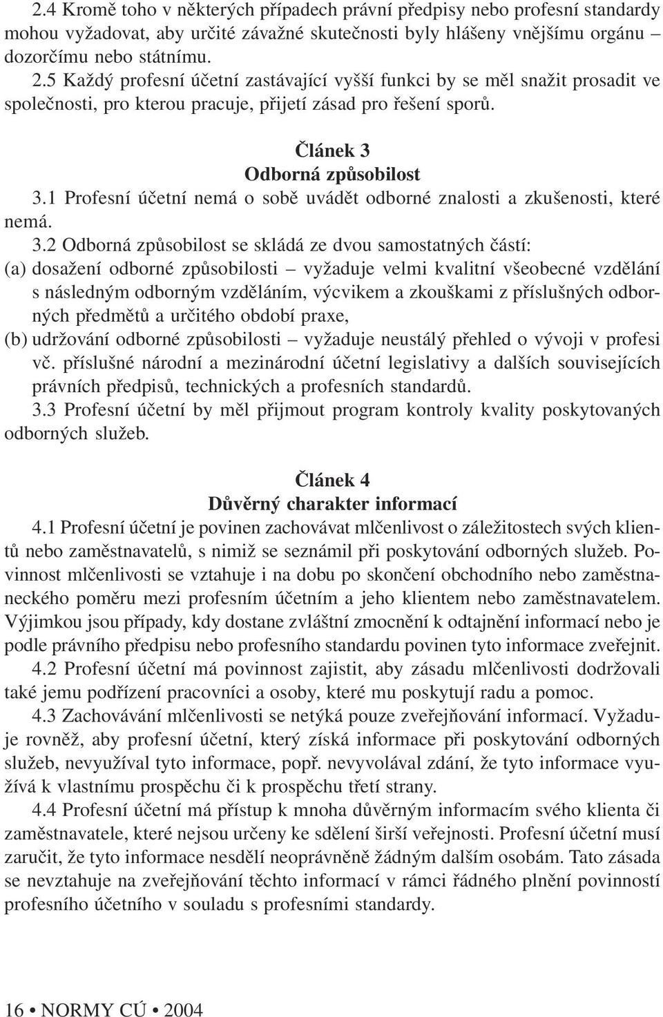 1 Profesní účetní nemá o sobě uvádět odborné znalosti a zkušenosti, které nemá. 3.