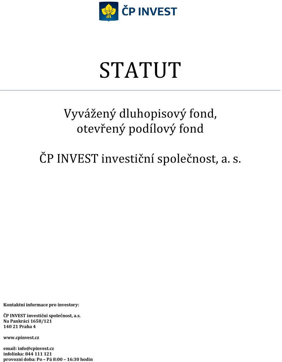 Kontaktní informace pro investory: ČP INVEST investiční společnost, a.s. Na Pankráci 1658/121 140 21 Praha 4 www.