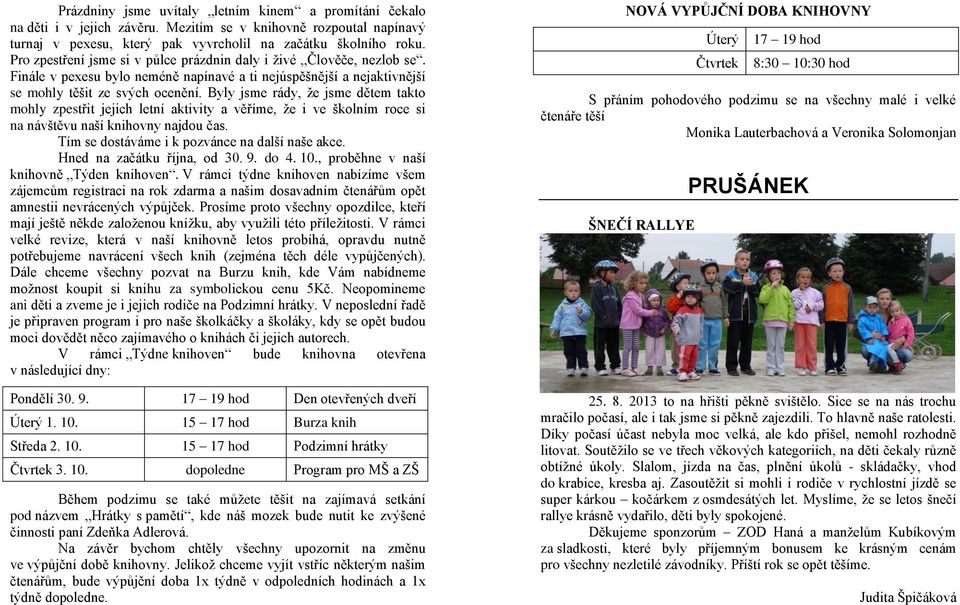 Byly jsme rády, že jsme dětem takto mohly zpestřit jejich letní aktivity a věříme, že i ve školním roce si na návštěvu naší knihovny najdou čas. Tím se dostáváme i k pozvánce na další naše akce.