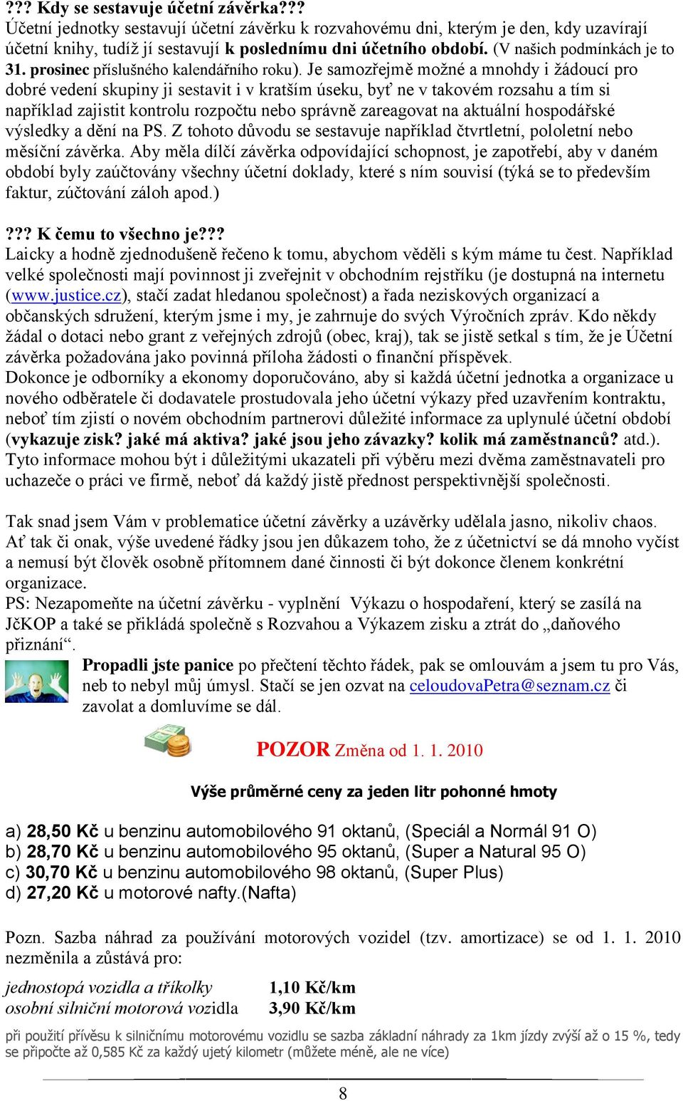 Je samozřejmě moţné a mnohdy i ţádoucí pro dobré vedení skupiny ji sestavit i v kratším úseku, byť ne v takovém rozsahu a tím si například zajistit kontrolu rozpočtu nebo správně zareagovat na