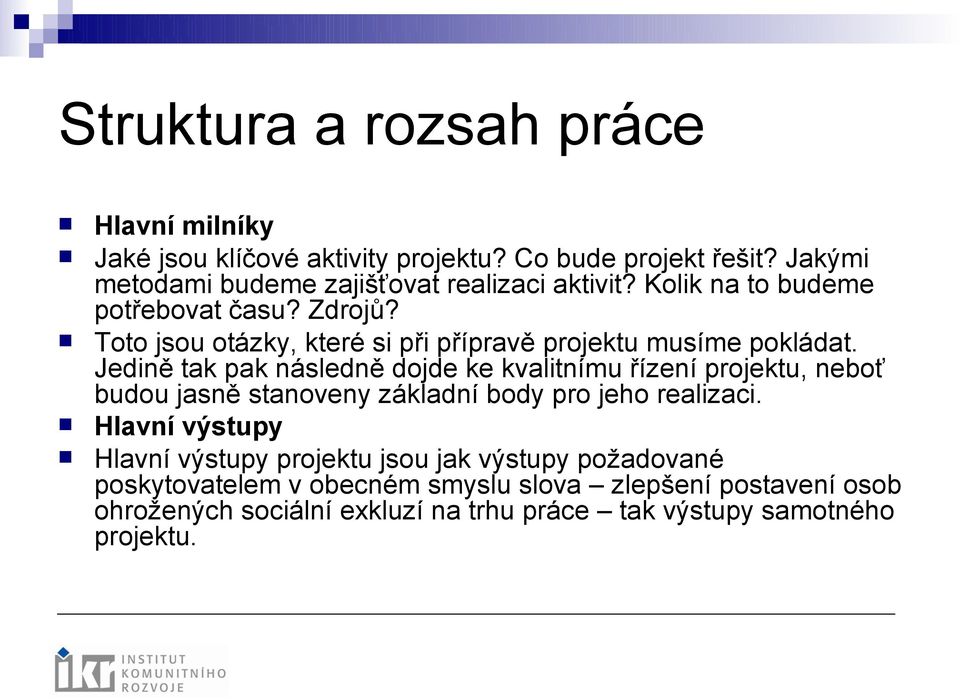 Toto jsou otázky, které si při přípravě projektu musíme pokládat.