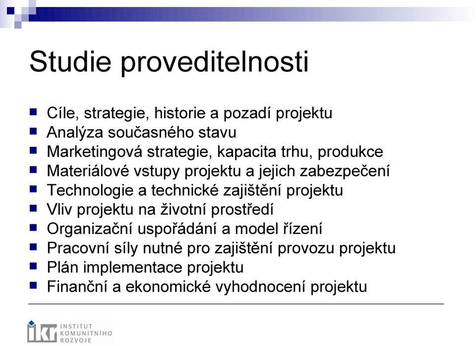 technické zajištění projektu Vliv projektu na životní prostředí Organizační uspořádání a model řízení