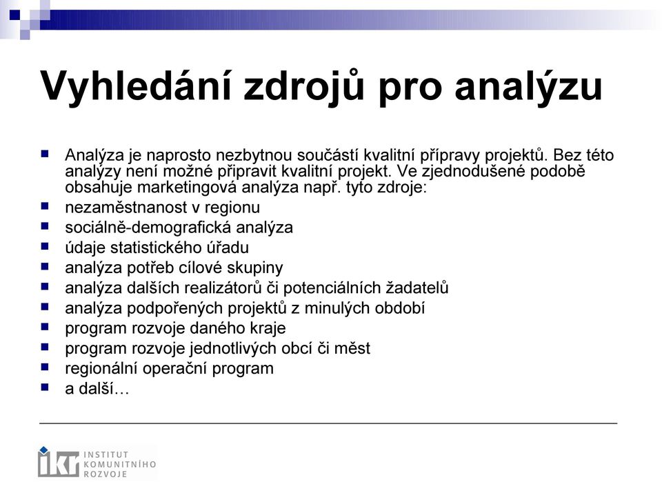 tyto zdroje: nezaměstnanost v regionu sociálně-demografická analýza údaje statistického úřadu analýza potřeb cílové skupiny analýza