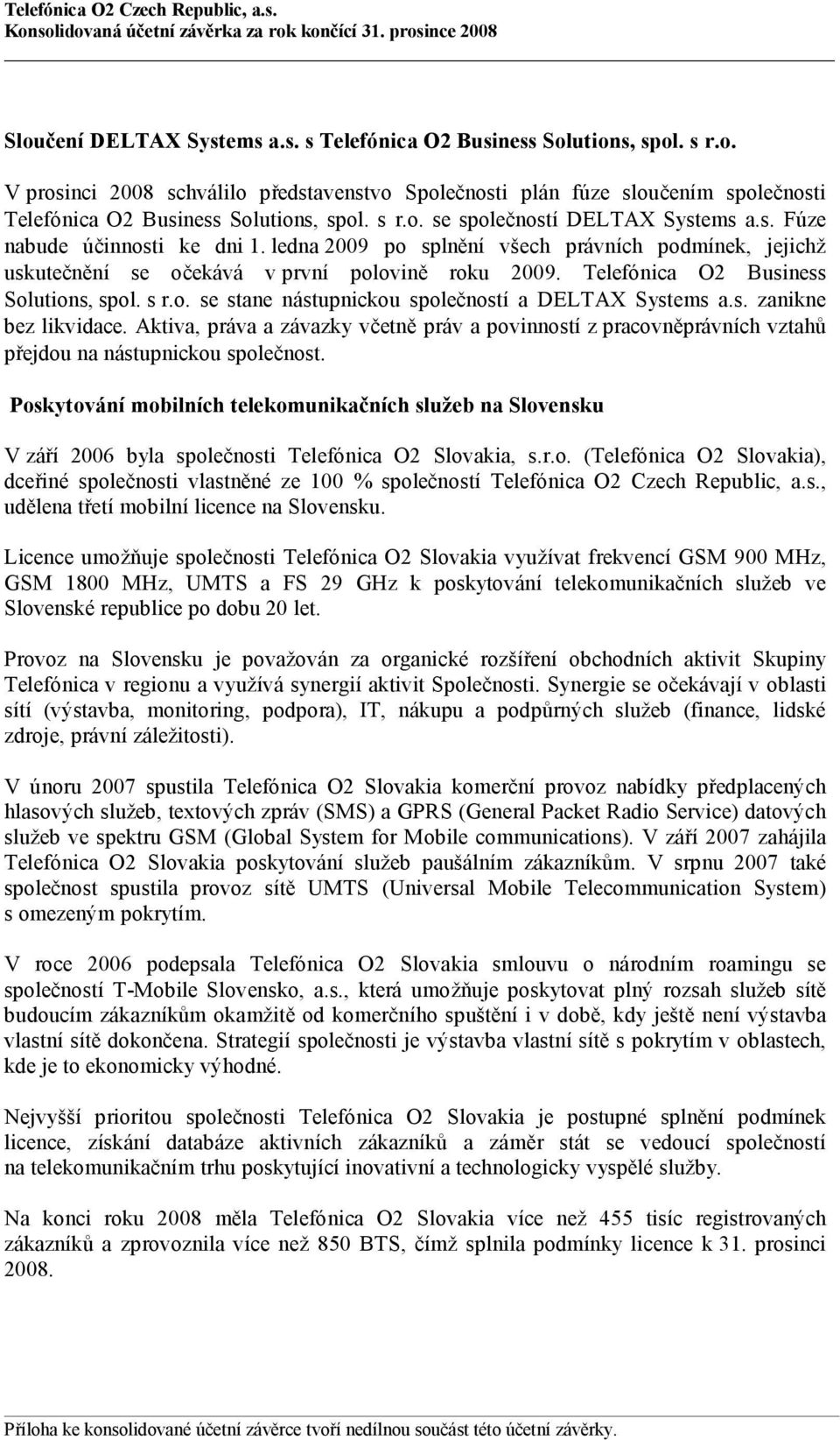 Telefónica O2 Business Solutions, spol. s r.o. se stane nástupnickou společností a DELTAX Systems a.s. zanikne bez likvidace.