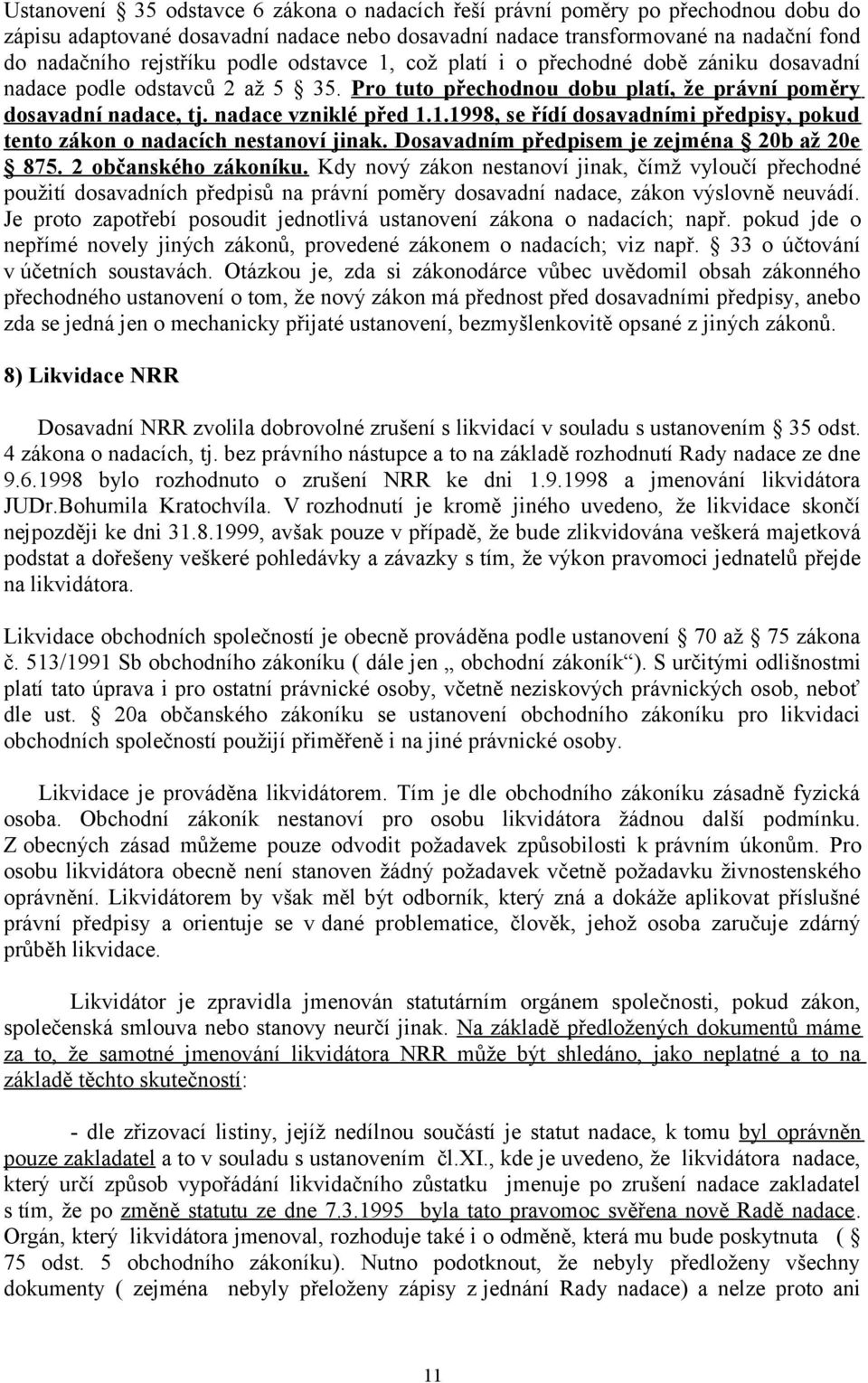 Dosavadním předpisem je zejména 20b až 20e 875. 2 občanského zákoníku.