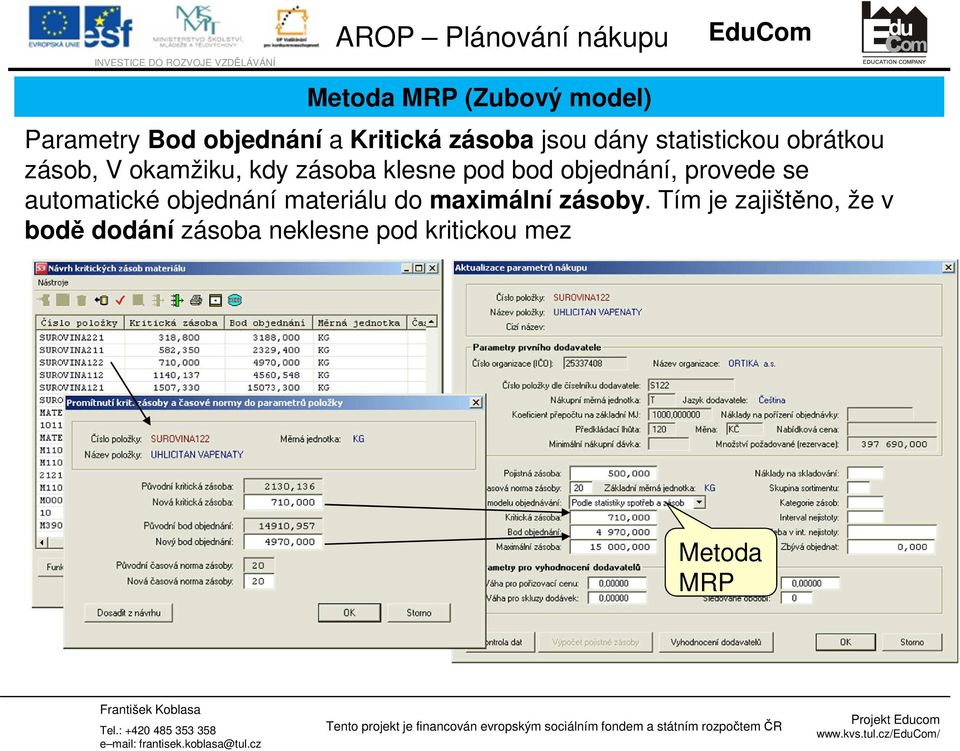 klesne pod bod objednání, provede se automatické objednání materiálu do