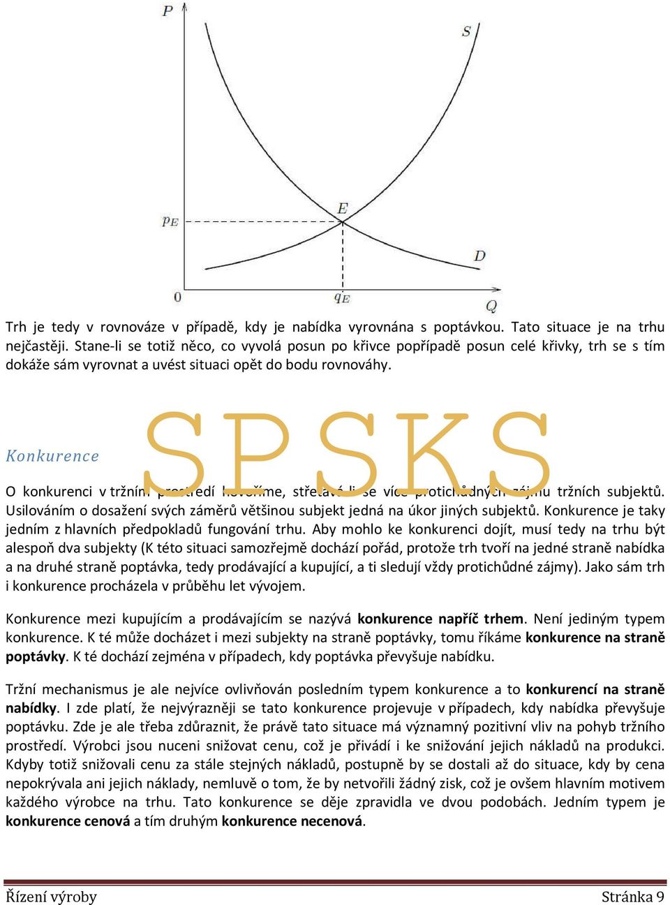 O konkurenci v tržním prostředí hovoříme, střetává-li se více protichůdných zájmu tržních subjektů. Konkurence Usilováním o dosažení svých záměrů většinou subjekt jedná na úkor jiných subjektů.