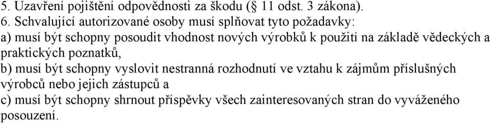 výrobků k použití na základě vědeckých a praktických poznatků, b) musí být schopny vyslovit nestranná