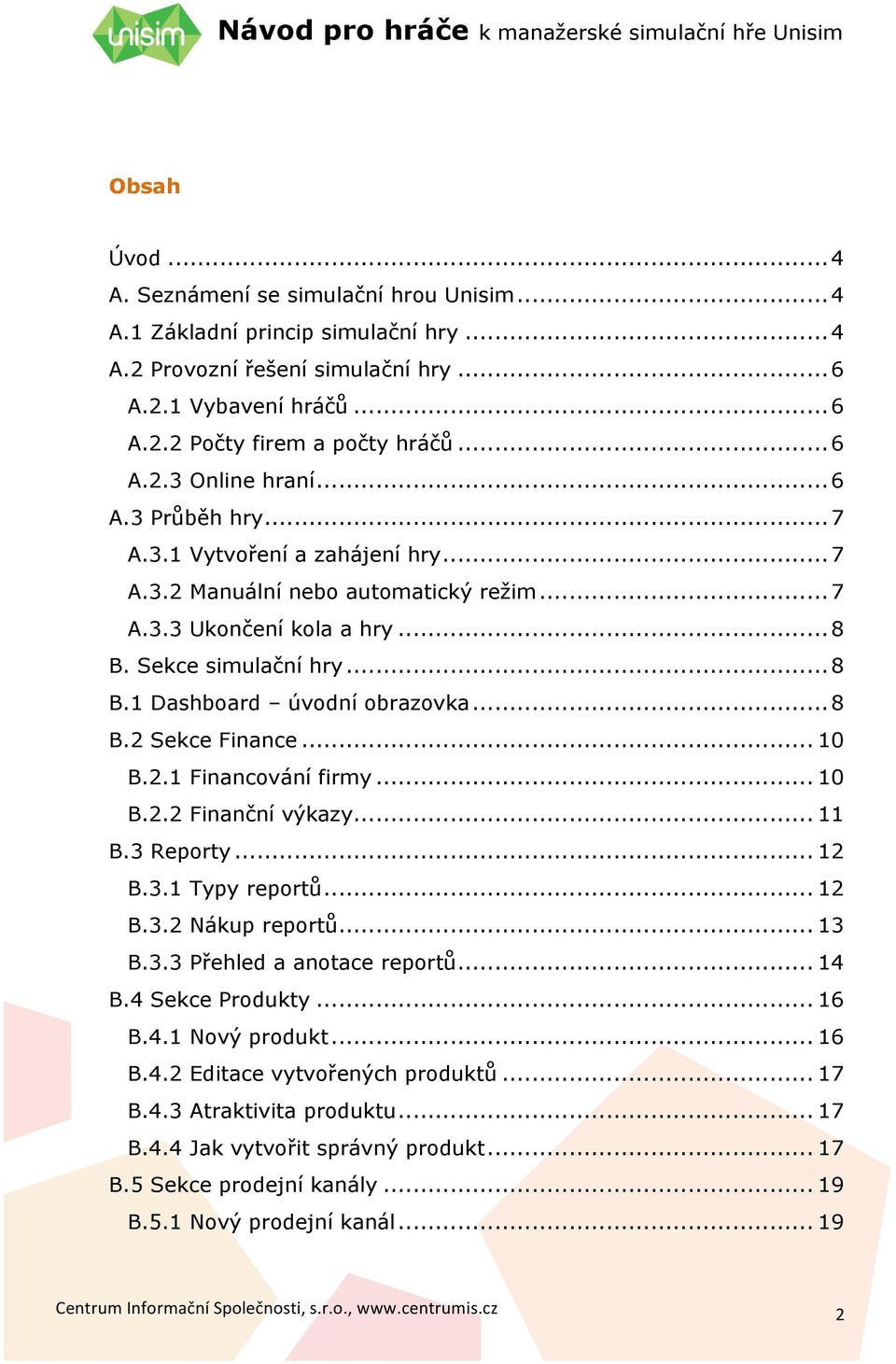 .. 8 B.2 Sekce Finance... 10 B.2.1 Financování firmy... 10 B.2.2 Finanční výkazy... 11 B.3 Reporty... 12 B.3.1 Typy reportů... 12 B.3.2 Nákup reportů... 13 B.3.3 Přehled a anotace reportů... 14 B.