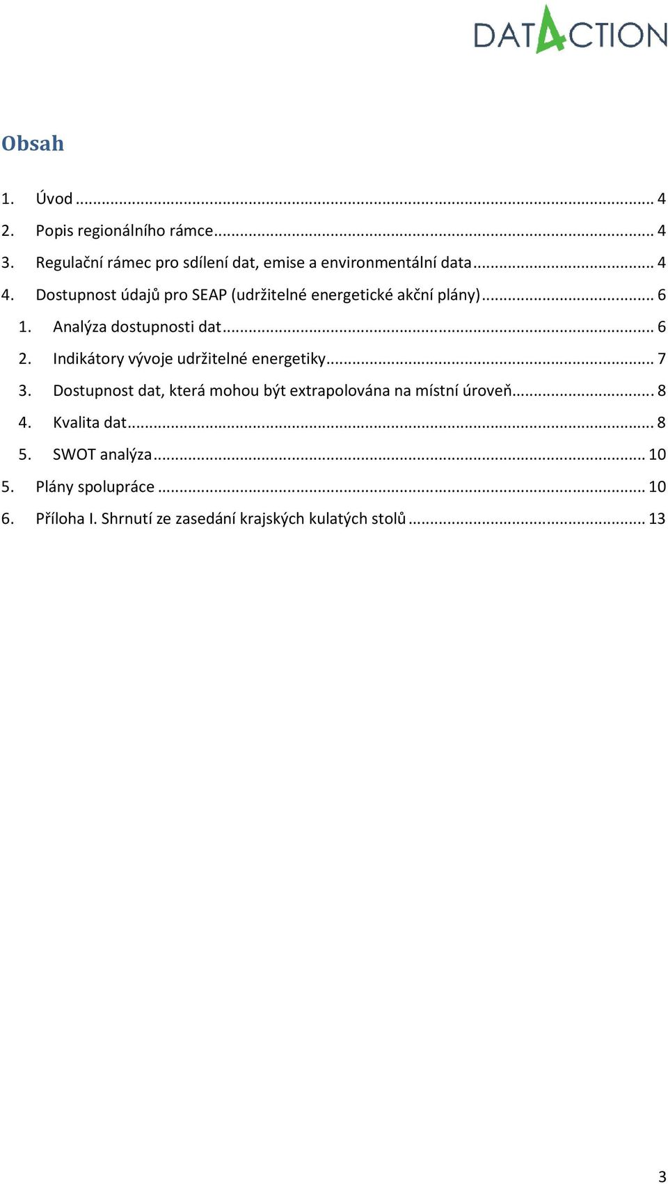 Indikátory vývoje udržitelné energetiky... 7 3. Dostupnost dat, která mohou být extrapolována na místní úroveň...... 8 4.