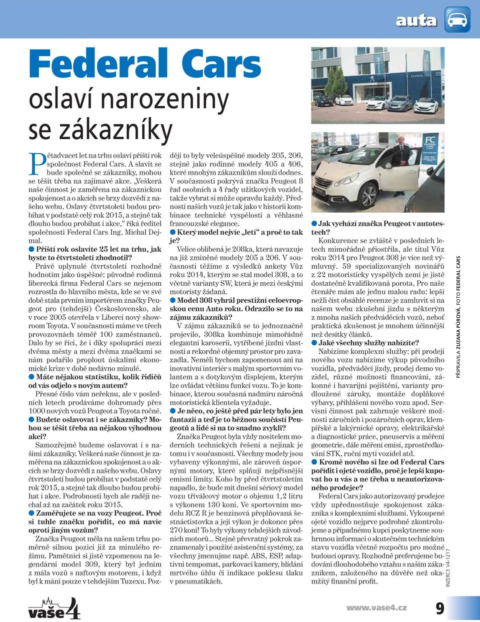 Oslavy čtvrtstoletí budou probíhat v podstatě celý rok 2015, a stejně tak dlouho budou probíhat i akce, říká ředitel společnosti Federal Cars Ing. Michal Dejmal.