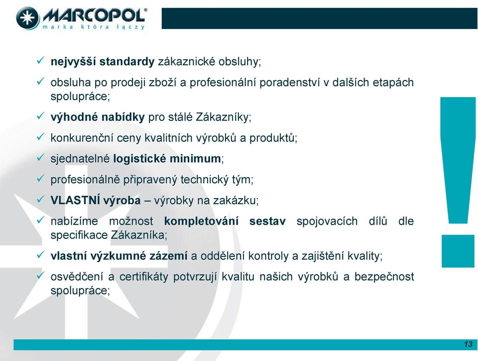 technický tým; VLASTNÍ výroba výrobky na zakázku; nabízíme možnost kompletování sestav spojovacích dílů dle specifikace Zákazníka;