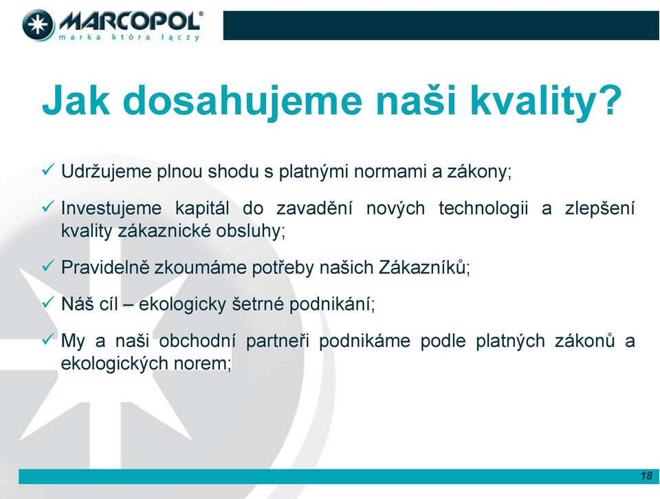 nových technologii a zlepšení kvality zákaznické obsluhy; Pravidelně zkoumáme