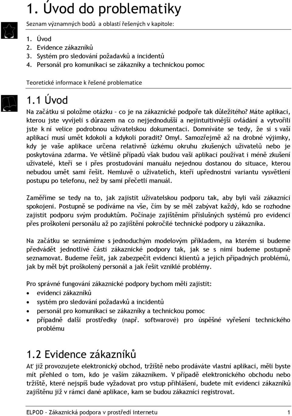 Máte aplikaci, kterou jste vyvíjeli s důrazem na co nejjednodušší a nejintuitivnější ovládání a vytvořili jste k ní velice podrobnou uživatelskou dokumentaci.