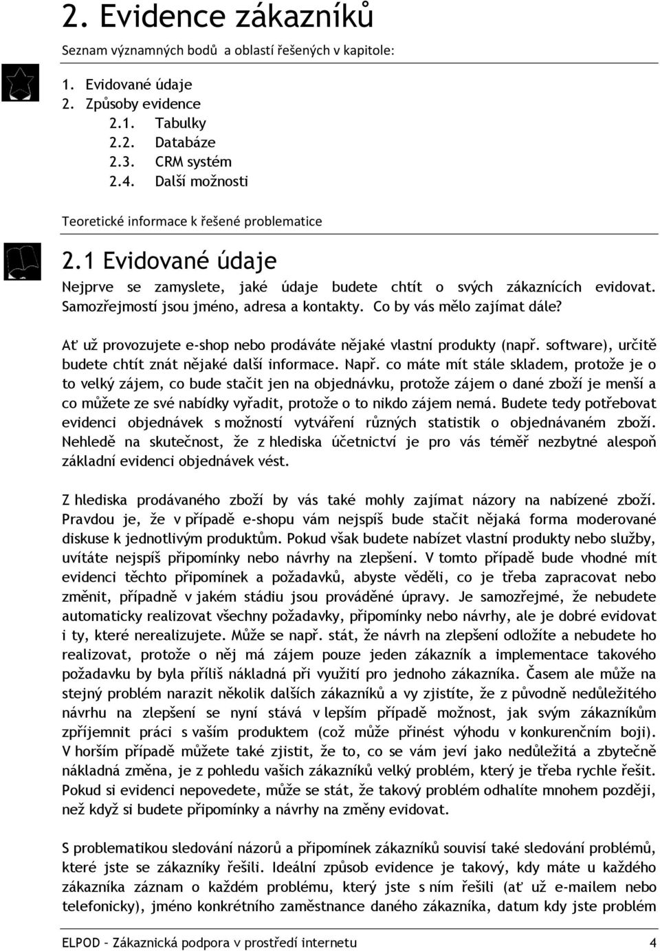 Co by vás mělo zajímat dále? Ať už provozujete e-shop nebo prodáváte nějaké vlastní produkty (např. software), určitě budete chtít znát nějaké další informace. Např.