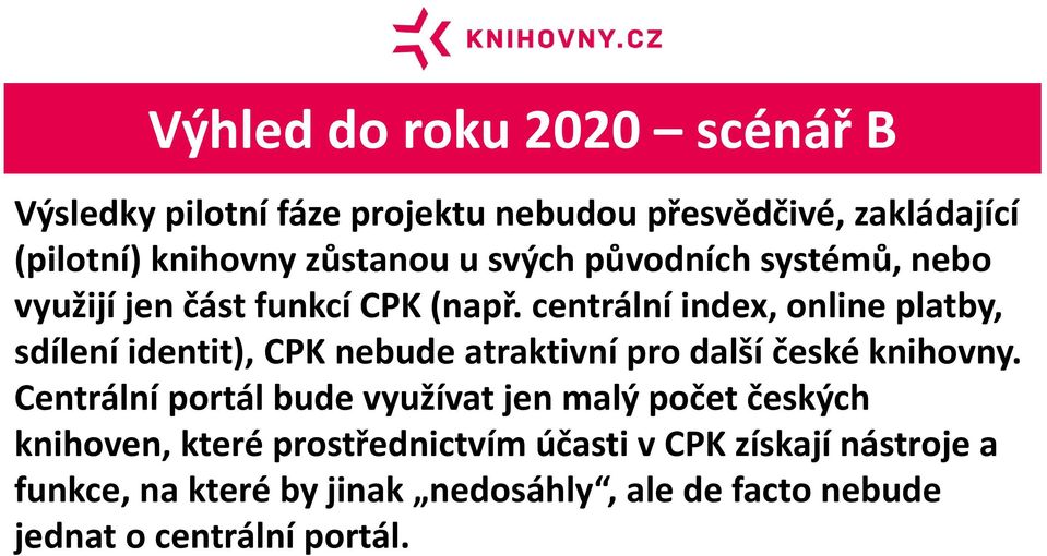 centrální index, online platby, sdílení identit), CPK nebude atraktivní pro další české knihovny.