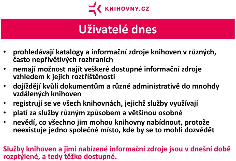 všech knihovnách, jejichž služby využívají platí za služby různým způsobem a většinou osobně nevědí, co všechno jim mohou knihovny nabídnout, protože