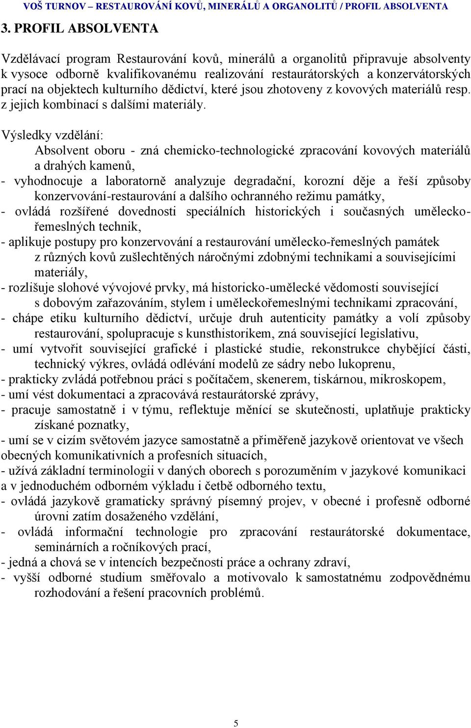 kulturního dědictví, které jsou zhotoveny z kovových materiálů resp. z jejich kombinací s dalšími materiály.