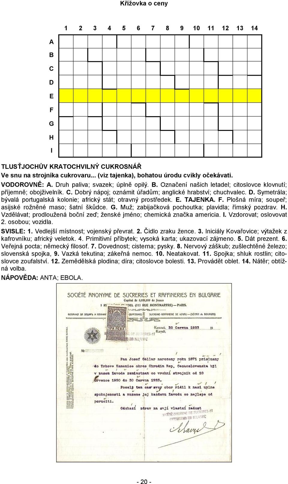 E. TAJENKA. F. Plošná míra; soupeř; asijské rožněné maso; šatní škůdce. G. Muž; zabijačková pochoutka; plavidla; římský pozdrav. H.