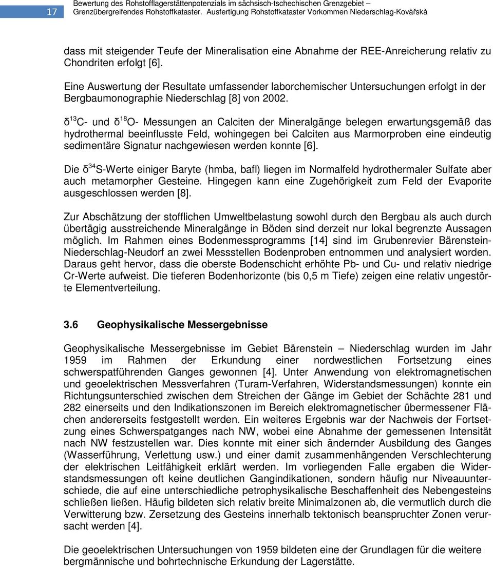 Eine Auswertung der Resultate umfassender laborchemischer Untersuchungen erfolgt in der Bergbaumonographie Niederschlag [8] von 2002.