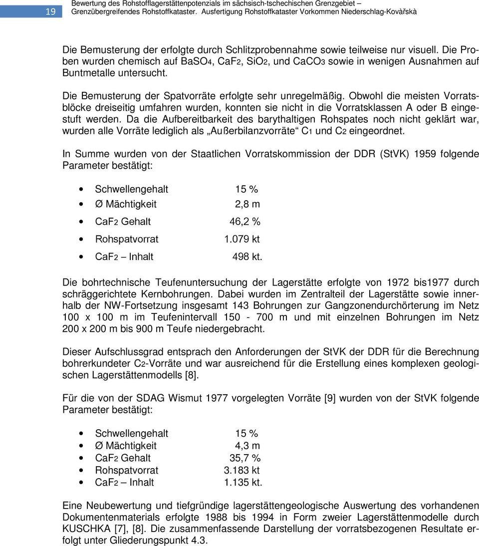 Obwohl die meisten Vorratsblöcke dreiseitig umfahren wurden, konnten sie nicht in die Vorratsklassen A oder B eingestuft werden.