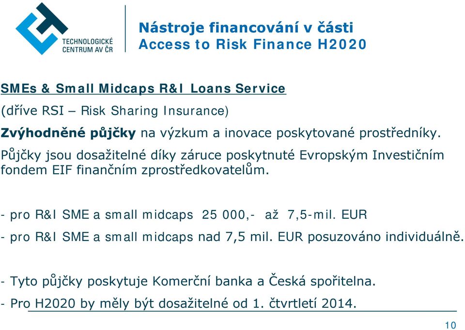 Půjčky jsou dosažitelné díky záruce poskytnuté Evropským Investičním fondem EIF finančním zprostředkovatelům.