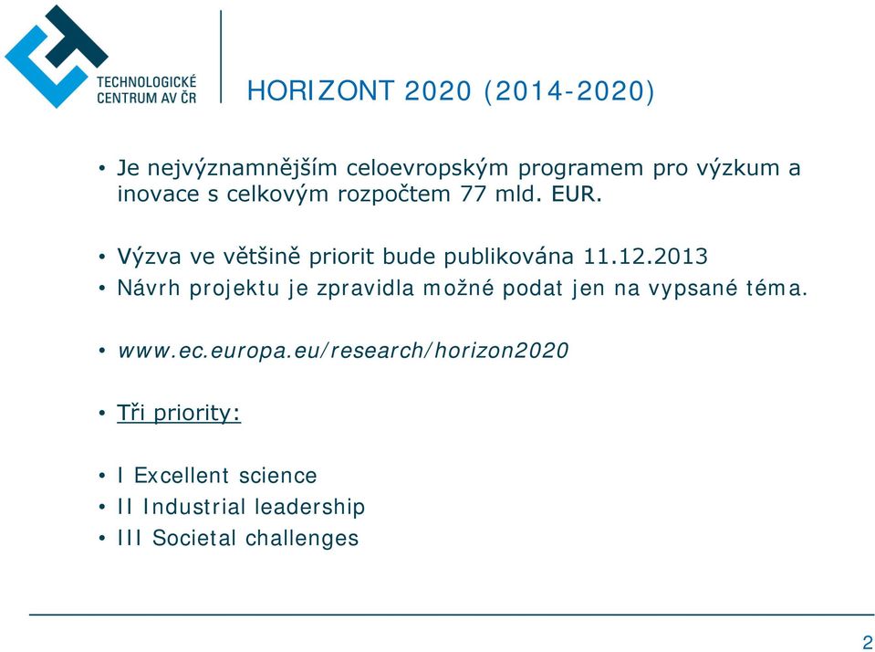 2013 Návrh projektu je zpravidla možné podat jen na vypsané téma. www.ec.europa.