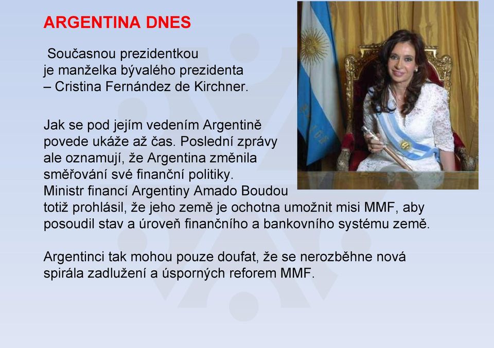 Poslední zprávy ale oznamují, že Argentina změnila směřování své finanční politiky.