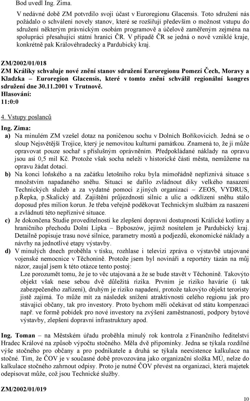 přesahující státní hranici ČR. V případě ČR se jedná o nově vzniklé kraje, konkrétně pak Královéhradecký a Pardubický kraj.