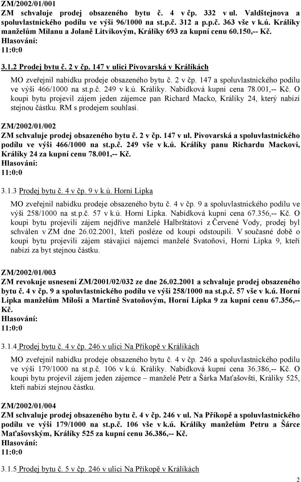 2 v čp. 147 a spoluvlastnického podílu ve výši 466/1000 na st.p.č. 249 v k.ú. Králíky. Nabídková kupní cena 78.001,-- Kč.