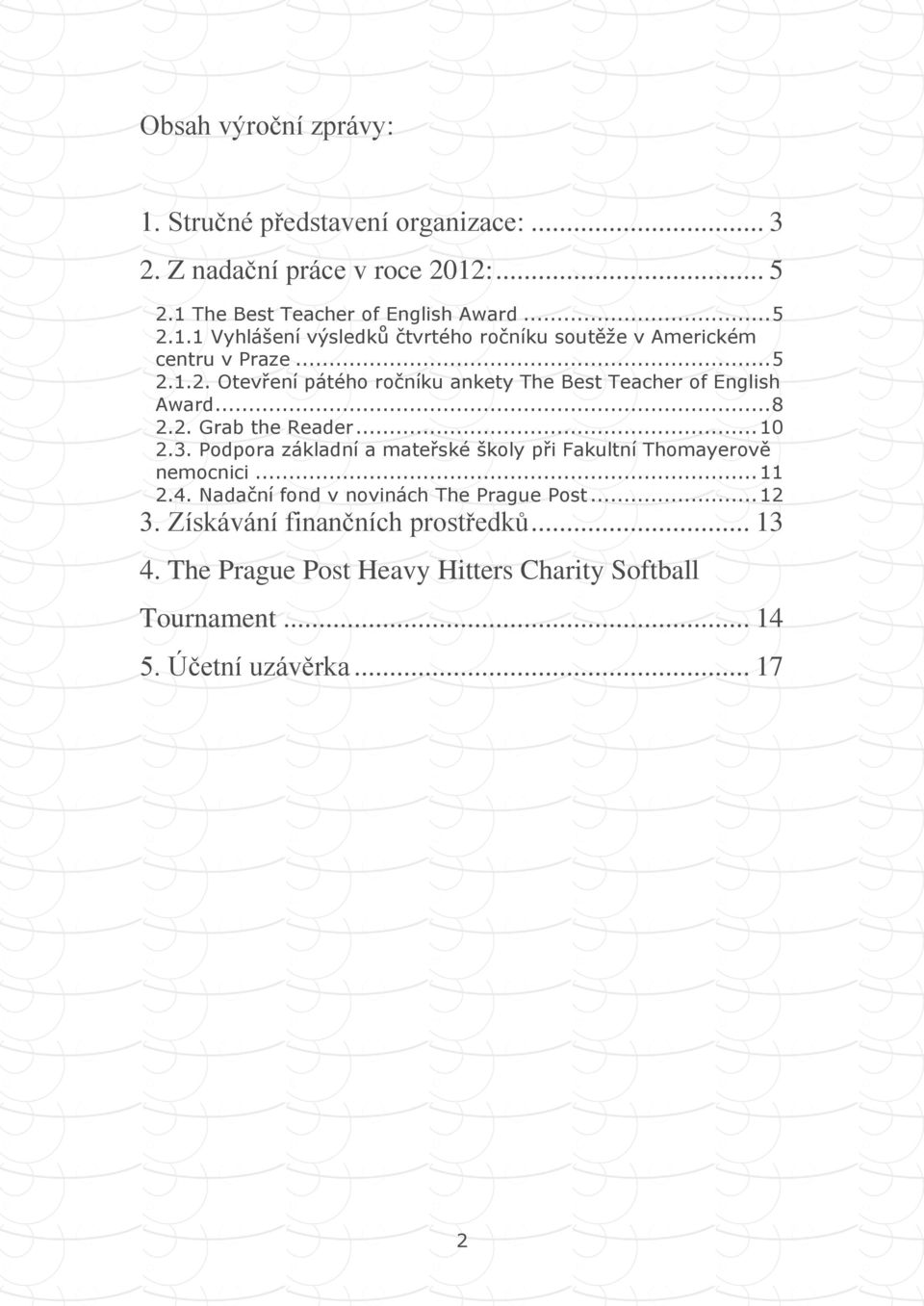 Podpora základní a mateřské školy při Fakultní Thomayerově nemocnici... 11 2.4. Nadační fond v novinách The Prague Post... 12 3.