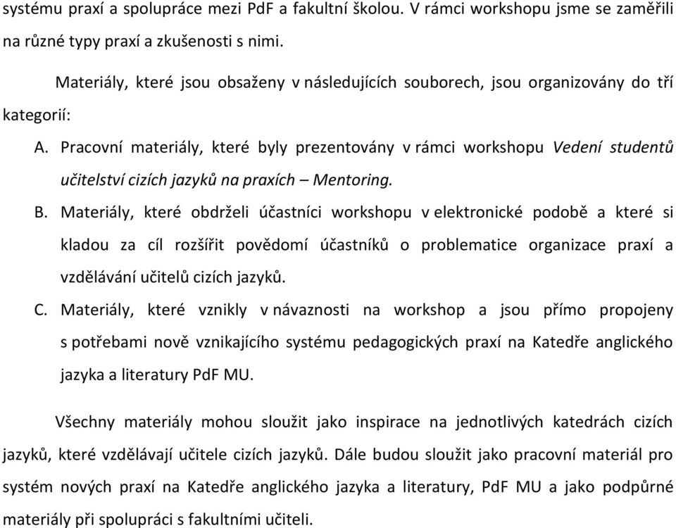 Pracovní materiály, které byly prezentovány v rámci workshopu Vedení studentů učitelství cizích jazyků na praxích Mentoring. B.