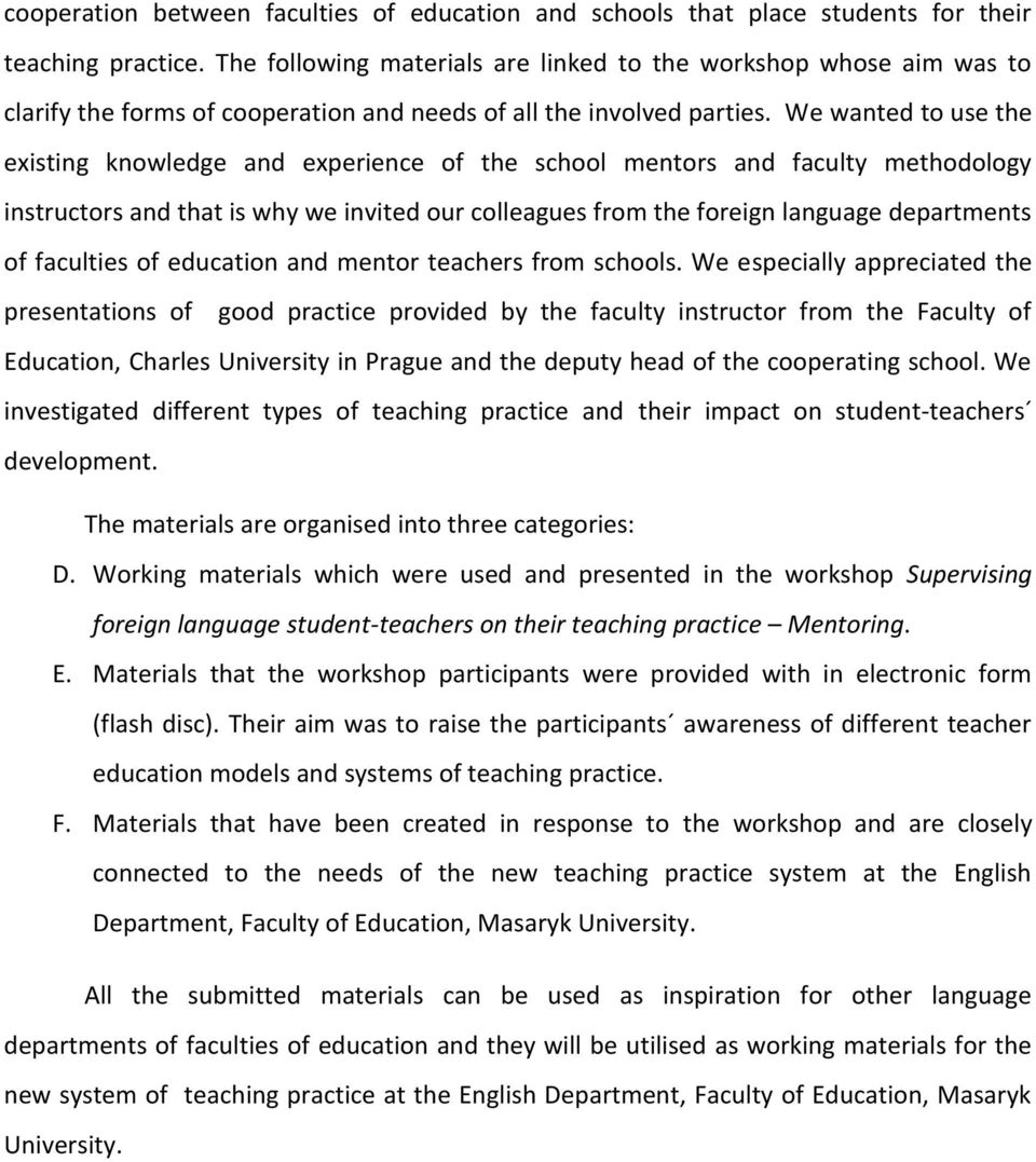 We wanted to use the existing knowledge and experience of the school mentors and faculty methodology instructors and that is why we invited our colleagues from the foreign language departments of