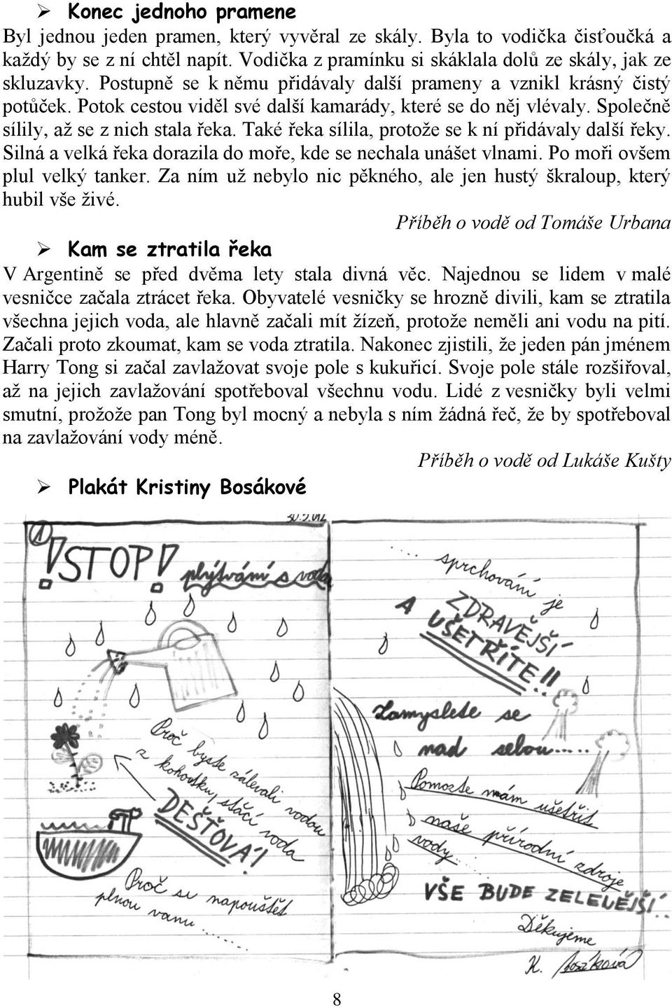 Také řeka sílila, protože se k ní přidávaly další řeky. Silná a velká řeka dorazila do moře, kde se nechala unášet vlnami. Po moři ovšem plul velký tanker.