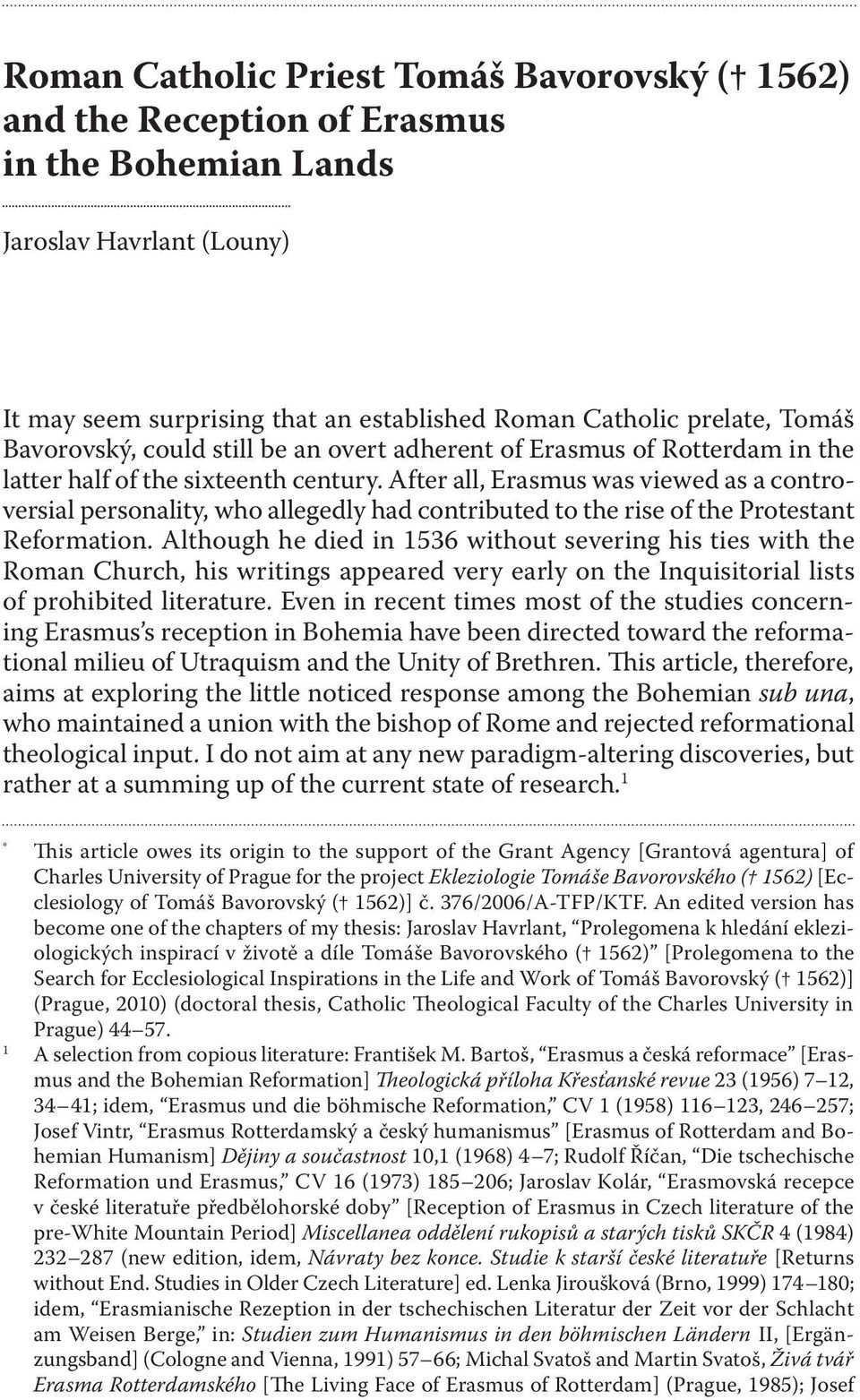 After all, Erasmus was viewed as a controversial personality, who allegedly had contributed to the rise of the Protestant Reformation.