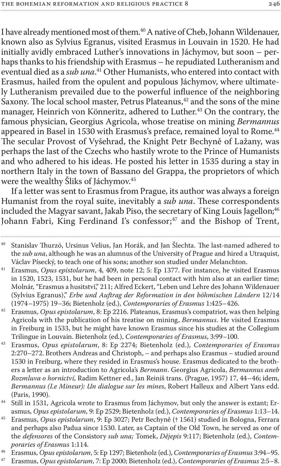 41 Other Humanists, who entered into contact with Erasmus, hailed from the opulent and populous Jáchymov, where ultimately Lutheranism prevailed due to the powerful influence of the neighboring