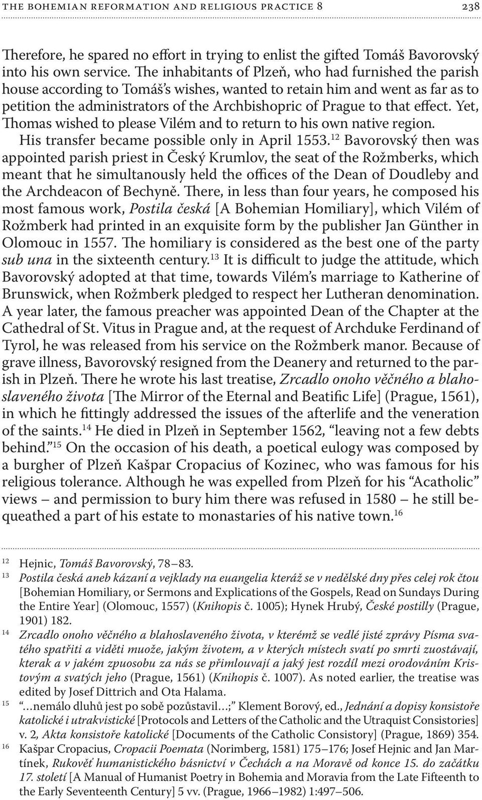 effect. Yet, Thomas wished to please Vilém and to return to his own native region. His transfer became possible only in April 1553.