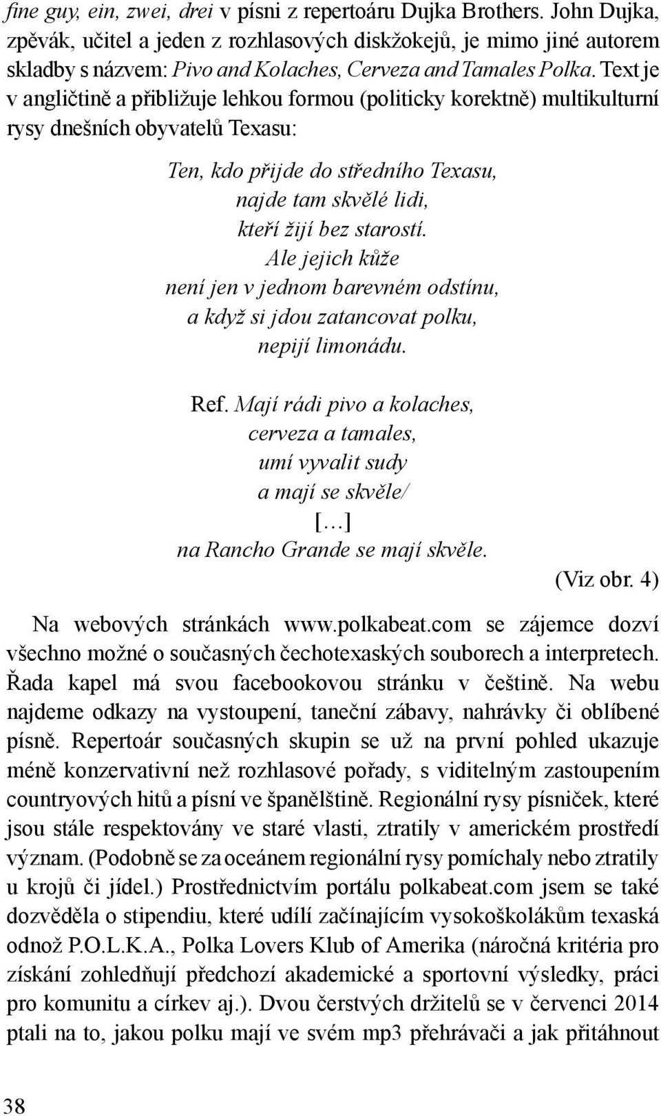 Text je v angličtině a přibližuje lehkou formou (politicky korektně) multikulturní rysy dnešních obyvatelů Texasu: Ten, kdo přijde do středního Texasu, najde tam skvělé lidi, kteří žijí bez starostí.