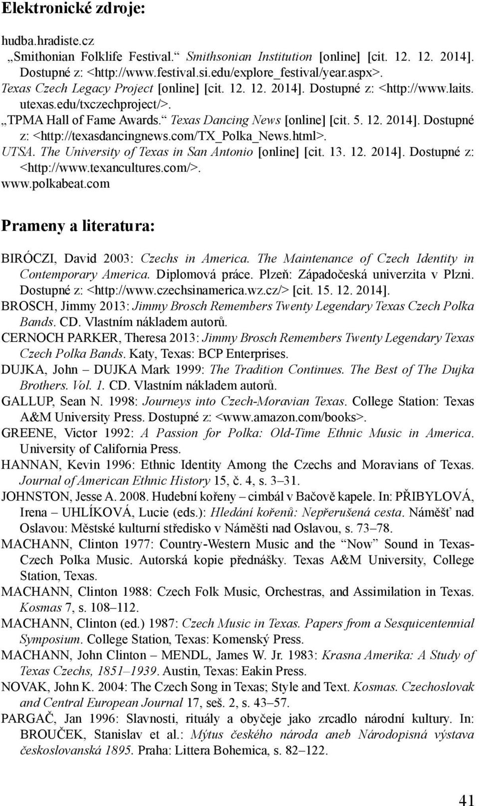 com/tx_polka_news.html>. UTSA. The University of Texas in San Antonio [online] [cit. 13. 12. 2014]. Dostupné z: <http://www.texancultures.com/>. www.polkabeat.