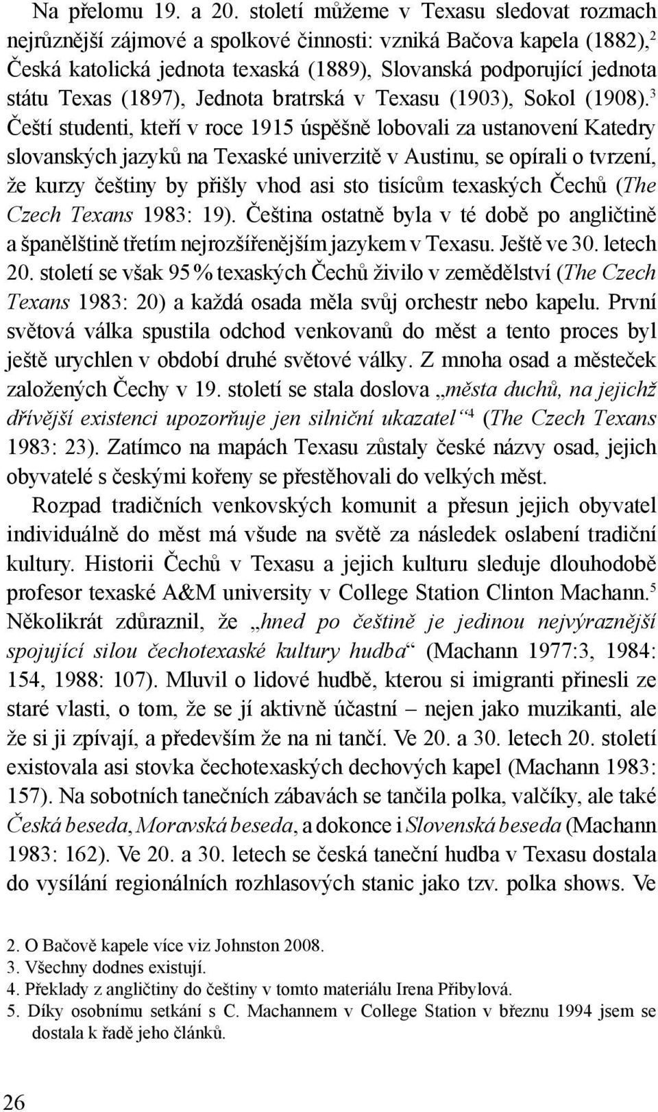 (1897), Jednota bratrská v Texasu (1903), Sokol (1908).