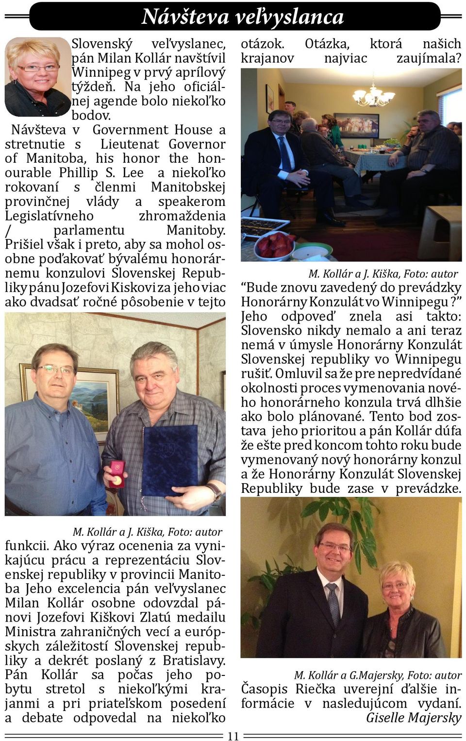 Lee a niekoľko rokovaní s členmi Manitobskej provinčnej vlády a speakerom Legislatívneho zhromaždenia / parlamentu Manitoby.