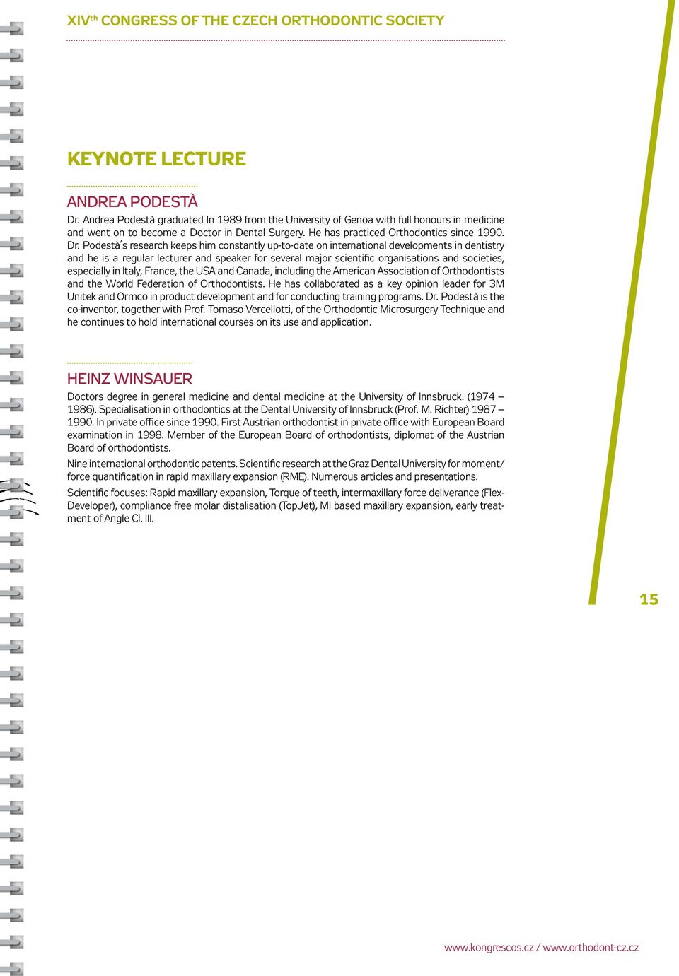 Podestà s research keeps him constantly up-to-date on international developments in dentistry and he is a regular lecturer and speaker for several major scientific organisations and societies,