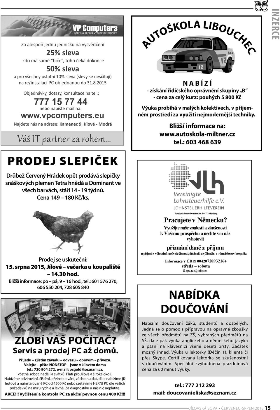 : 603 468 639 PRODEJ SLEPIČEK Drůbež Červený Hrádek opět prodává slepičky snáškových plemen Tetra hnědá a Dominant ve všech barvách, stáří 14-19 týdnů. Cena 149 180 Kč/ks. Prodej se uskuteční: 15.