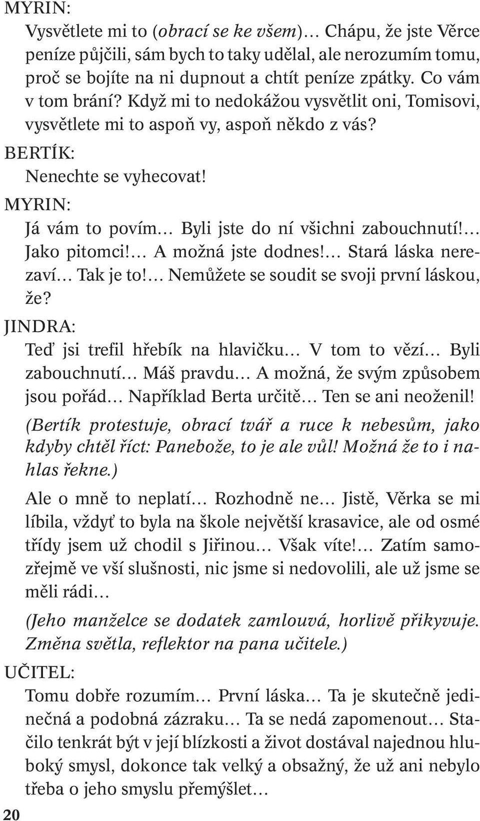 A možná jste dodnes! Stará láska nerezaví Tak je to! Nemůžete se soudit se svoji první láskou, že?